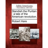 Standish the Puritan: A Tale of the American Revolution.
