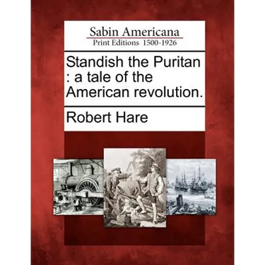 Standish the Puritan: A Tale of the American Revolution.
