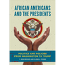 African Americans and the Presidents: Politics and Policies from Washington to Trump