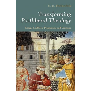 Transforming Postliberal Theology: George Lindbeck, Pragmatism and Scripture