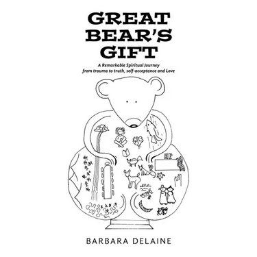 Great Bear's Gift: A Remarkable Spiritual Journey from trauma to truth, self-acceptance and Love