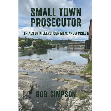 Small Town Prosecutor: Trials of Killers, Con Men, and a Priest