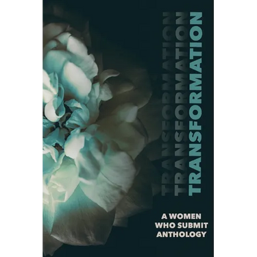 Transformation: A Women Who Submit Anthology
