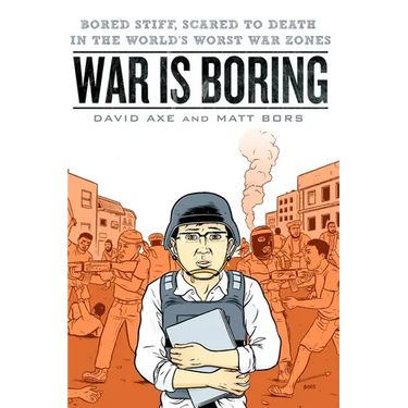 War is Boring: Bored Stiff, Scared to Death in the World's Worst War Zones