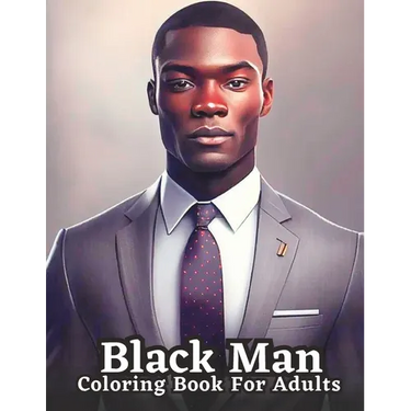 Celebrating Black Men Through Art: An Adult Coloring Book Featuring Portraits of Diverse Black Men