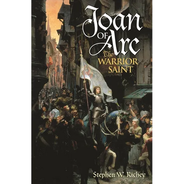 Joan of Arc: The Warrior Saint