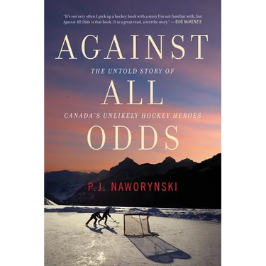 Against All Odds: The Untold Story of Canada's Unlikely Hockey Heroes