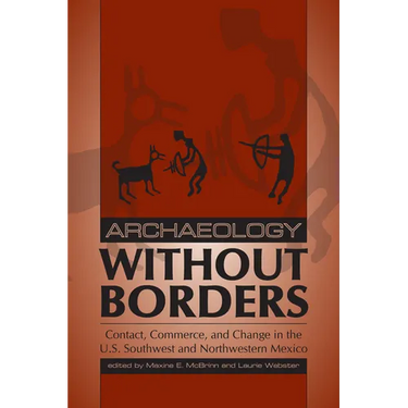 Archaeology without Borders: Contact, Commerce, and Change in the U.S. Southwest and Northwestern Mexico