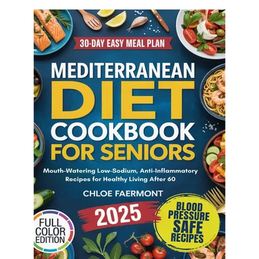 Mediterranean Diet Cookbook for Seniors: Mouth-Watering Low-Sodium, Anti-Inflammatory Recipes for Healthy Living After 60