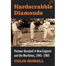 Hardscrabble Diamonds: Postwar Baseball in New England and the Maritimes, 1945-1960