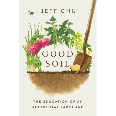 Good Soil: The Education of an Accidental Farmhand