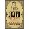 Pioneering Death: The Violence of Boyhood in Turn-Of-The-Century Oregon