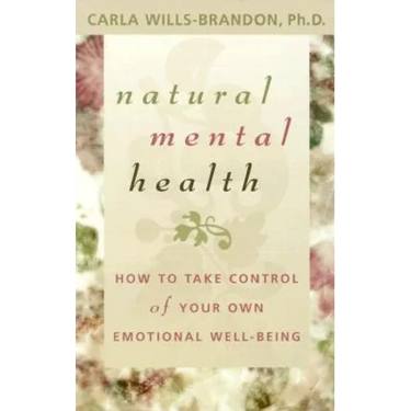 Natural Mental Health: How to Take Control of Your Own Emotional Well-Being