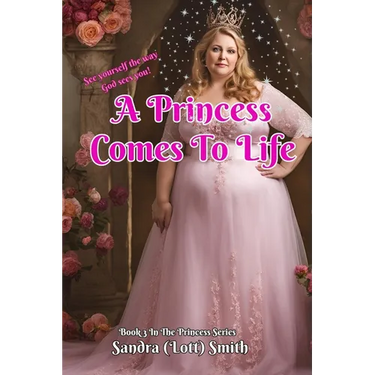 A Princess Comes To Life: Book 3 of the Princess Series