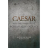Caesar and the Crisis of the Roman Aristocracy: A Civil War Reader Volume 18