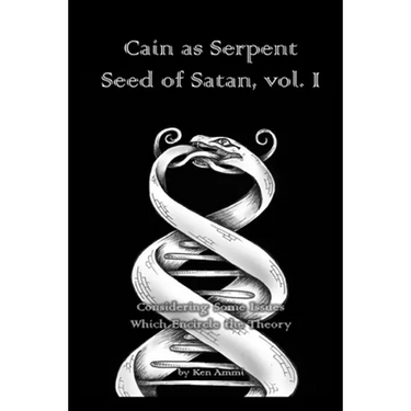 Cain as Serpent Seed of Satan, vol. I: Considering Some Issues Which Encircle the Theory