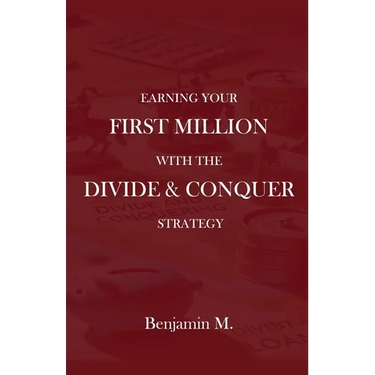 How To Earn Your 
First Million Through Divide and Conquer Strategy