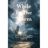 While in the Storm: Devotionals and Prayers When Facing Transitions, Trials, and Temptations