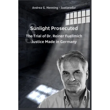Sunlight Prosecuted The Trial of Dr. Reiner Fuellmich Justice Made in Germany