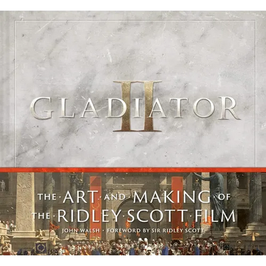 Gladiator II: The Art and Making of the Ridley Scott Film