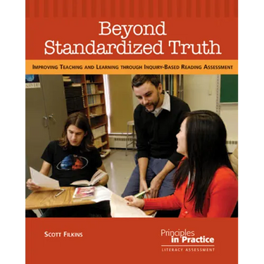 Beyond Standardized Truth: Improving Teaching and Learning Through Inquiry-Based Reading Assessment