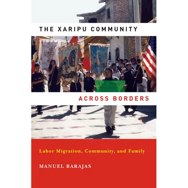 The Xaripu Community Across Borders: Labor Migration, Community, and Family