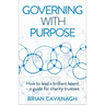 Governing with Purpose: How to Lead a Brilliant Board - A Guide for Charity Trustees