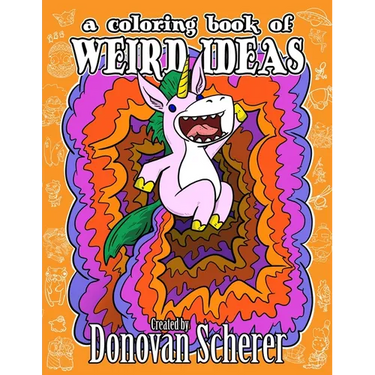 A Coloring Book of Weird Ideas: 48 Strange Illustrations for Bizarre People of All-Ages