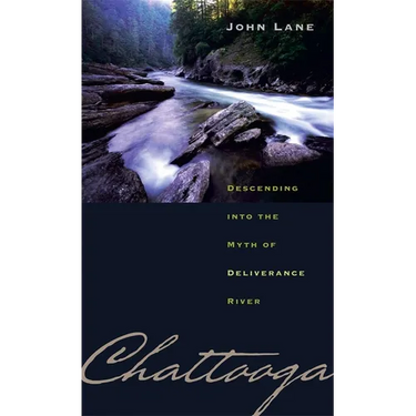 Chattooga: Descending Into the Myth of Deliverance River
