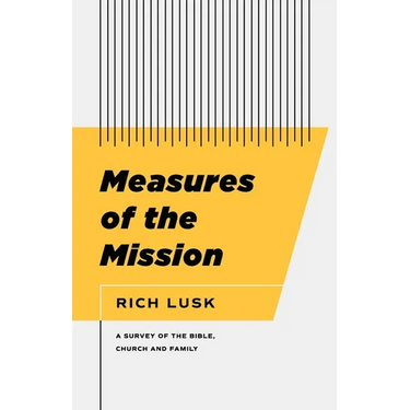 Measures of the Mission: A Survey of the Bible, Church, and Family