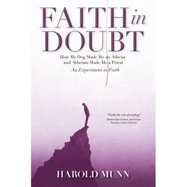 Faith in Doubt: How my Dog Made Me an Atheist and Atheism Made Me a Priest An Experiment in Faith