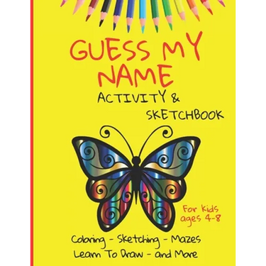 Guess My Name - Activity and Sketchbook: Coloring, Sketching, Mazes - Learn to Draw and More - 160 pages, 8.5x11 inches - kids ages 4-8