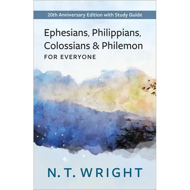 Ephesians, Philippians, Colossians and Philemon for Everyone: 20th Anniversary Edition with Study Guide