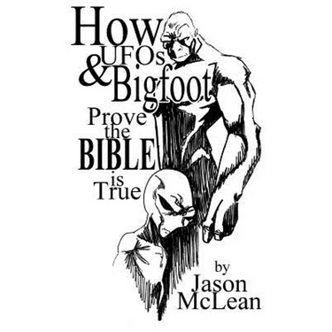 How UFOs & Bigfoot Prove the Bible Is True