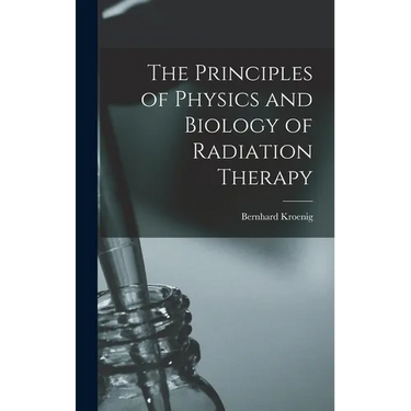 The Principles of Physics and Biology of Radiation Therapy