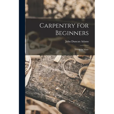 Carpentry for Beginners: Things to Make