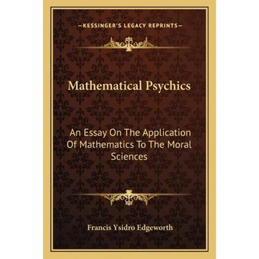 Mathematical Psychics: An Essay On The Application Of Mathematics To The Moral Sciences