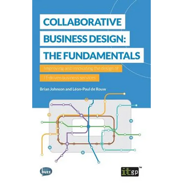 Collaborative Business Design: The Fundamentals: Improving and innovating the design of IT-driven business services