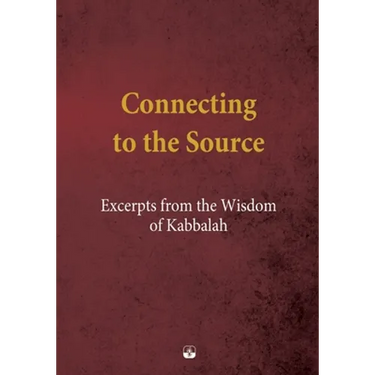 Connecting to the Source: Excerpts from the Wisdom of Kabbalah