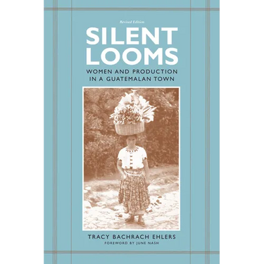 Silent Looms: Women and Production in a Guatemalan Town