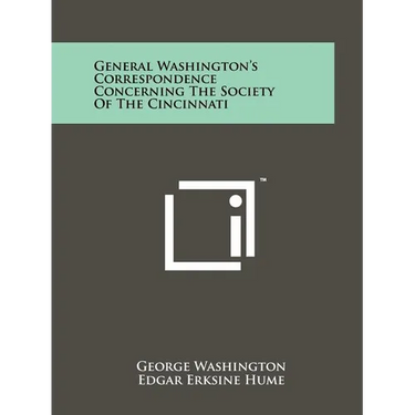 General Washington's Correspondence Concerning The Society Of The Cincinnati