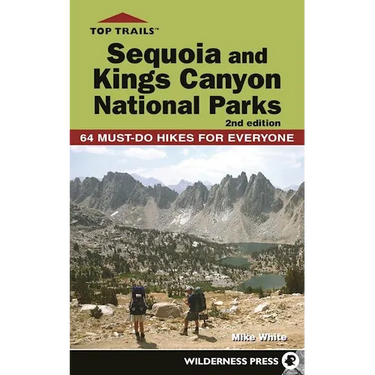Top Trails: Sequoia and Kings Canyon National Parks: 64 Must-Do Hikes for Everyone
