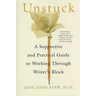Unstuck: A Supportive and Practical Guide to Working Through Writer's Block