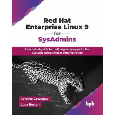 Red Hat Enterprise Linux 9 for SysAdmins: A technical guide for building secure production systems using RHEL 9 administration (English Edition)