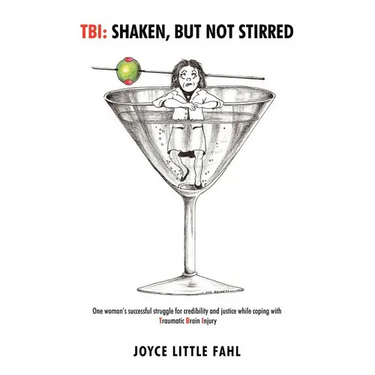 Tbi: Shaken But Not Stirred: One woman's successful struggle for credibility and justice while coping with Traumatic Brain Injury
