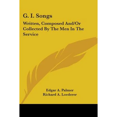 G. I. Songs: Written, Composed And/Or Collected By The Men In The Service