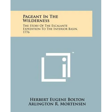 Pageant In The Wilderness: The Story Of The Escalante Expedition To The Interior Basin, 1776