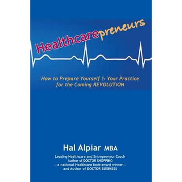 Heathcarepreneurs: How to Prepare Yourself & Your Practice for the Coming REVOLUTION