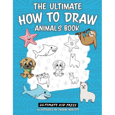 The Ultimate How to Draw Animals Book: Learn How to Draw 50 Cute Animals by Following Easy Step by Step Guides