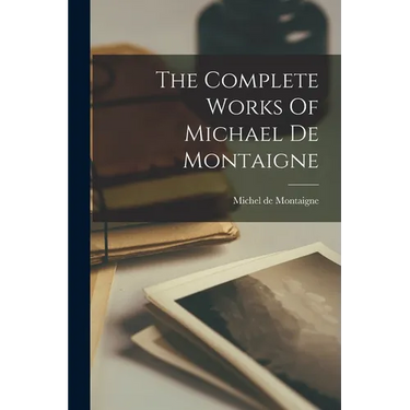 The Complete Works Of Michael De Montaigne